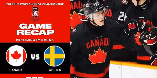IIHF World Junior Championship - Canada vs Sweden (Pre-Competition Exhibition)