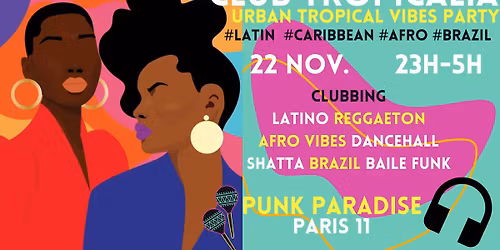 Club Tropicalia ~ Afro vibes, Latino, Caribbean & Brazil Party \u00e0 Paris 11 !!