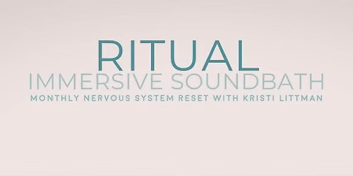 RITUAL: Immersive Soundbath [Monthly Nervous System Reset] w\/Kristi Littman