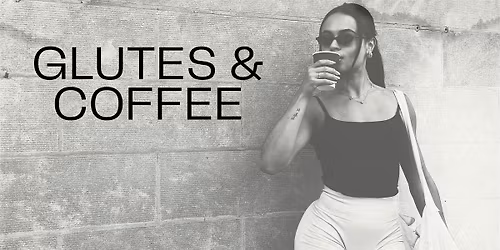 Glutes & Coffee