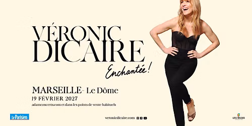 V\u00c9RONIC DICAIRE \u2022 MARSEILLE \u2022 LE D\u00d4ME \u2022 19 F\u00c9VRIER 2027