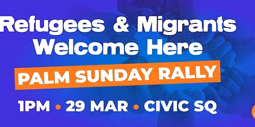 Palm Sunday rally - Refugees & Migrants Welcome Here