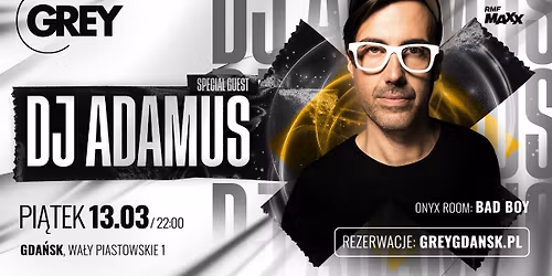 DJ ADAMUS \u25aa PI\u0104TEK 13.03, 22:00 \u25aa GREY GDA\u0143SK