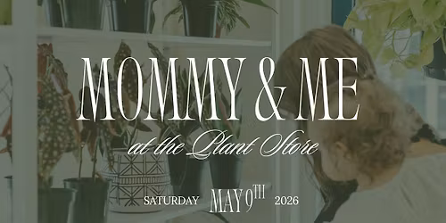 Mommy + Me at the Plant Store