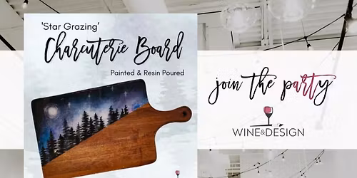 6 SEATS LEFT! Star Grazing Charcuterie Board | Wine & Design
