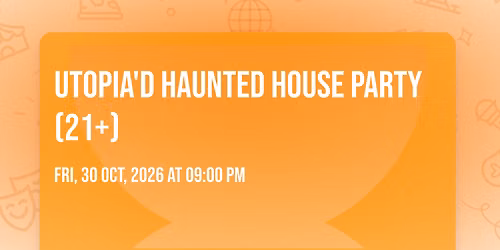Utopia'd Haunted House Party (21+)