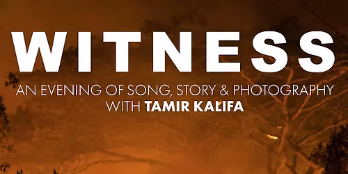Witness \u2013 An Evening of Story, Song and Photography with Tamir Kalifa