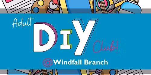 Adult DIY Club @ Windfall Branch