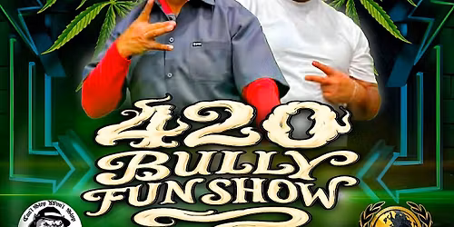 STILL SMOKING 420 Bully funshow