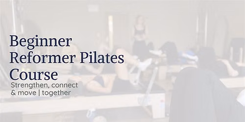 Beginner Reformer Pilates 6 Week Course