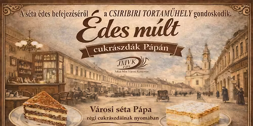 \u00c9des m\u00falt - v\u00e1rosi s\u00e9ta P\u00e1pa r\u00e9gi cukr\u00e1szd\u00e1inak nyom\u00e1ban