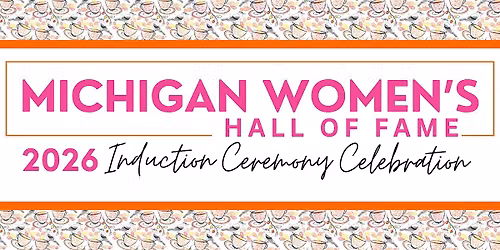 Michigan Women's Hall of Fame Induction Ceremony & Celebration