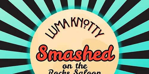 Luma Knotty at Smashed on the Rocks