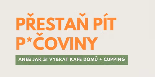 semin\u00e1\u0159: P\u0159esta\u0148 p\u00edt p*\u010doviny aneb jak si vybrat kafe dom\u016f + cupping