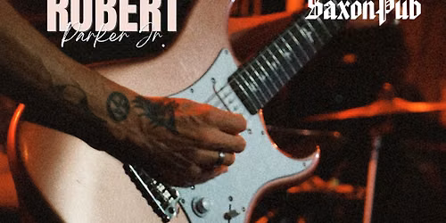 Robert Parker Jr. at Saxon Pub - RSVP ONLY | $10 at the door