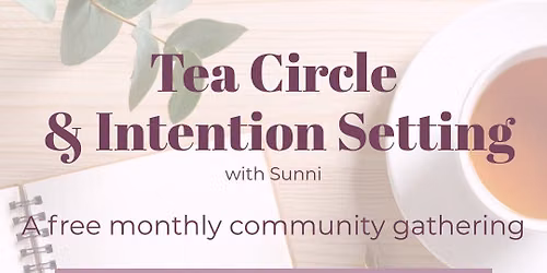 Tea Circle & Intention-Setting: A Free Monthly Community Gathering