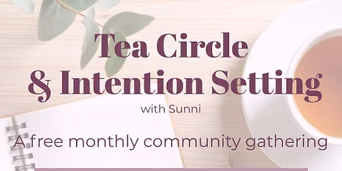Tea Circle & Intention-Setting: A Free Monthly Community Gathering