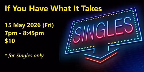 If you have what it takes (Fri, 15 May). singles social event.