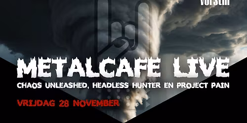 METALCAFE Live: Chaos Unleashed + Headless Hunter + Project Pain | De Vorstin