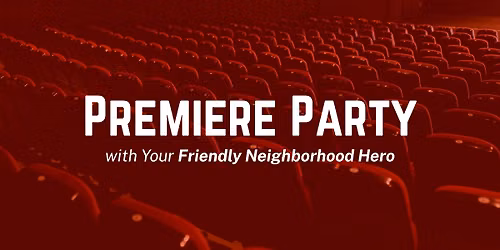 Premiere Party with Your Friendly Neighborhood Hero