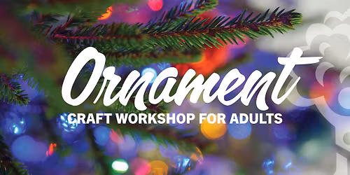 Holiday Ornament Workshop for Adults