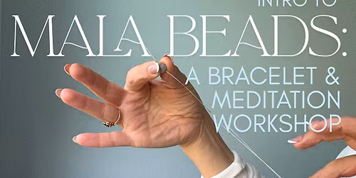 Intro to Mala Beads- a bracelet and meditation workshop 