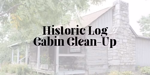 Historic Log Cabin Clean-Up