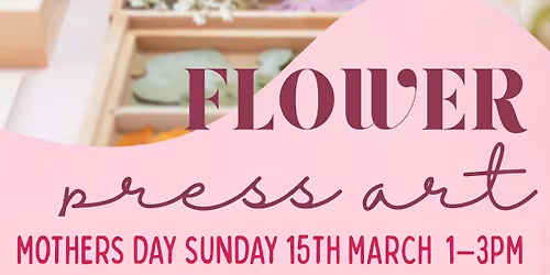 MOTHER'S DAY FLOWER PRESS ART & TEA