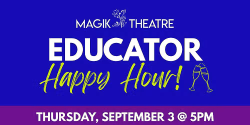 Magik Theatre Educator Happy Hour!
