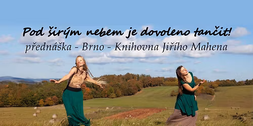 Pod \u0161ir\u00fdm nebem je dovoleno tan\u010dit. P\u0159edn\u00e1\u0161ka v Brn\u011b.