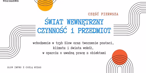 Warszawa: \u015aWIAT WEWN\u0118TRZNY, CZYNNO\u015a\u0106 I PRZEDMIOT - kurs improwizacji teatralnej w nurcie Slow