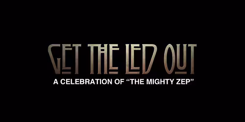 Get the Led Out "A Celebration of The Mighty Zep" (Night #2 of 2)