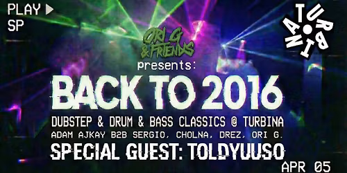 Ori G & Friends Pres.: BACK TO 2016 W\/ TOLDYUUSO, ADAM AJKAY, SERGIO, CHOLNA, DREZ