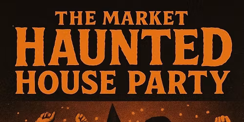 The Market Haunted House Party