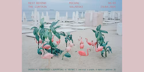 Wernisa\u017c: Rest Behind the Curtain. Micha\u0142 Solarski