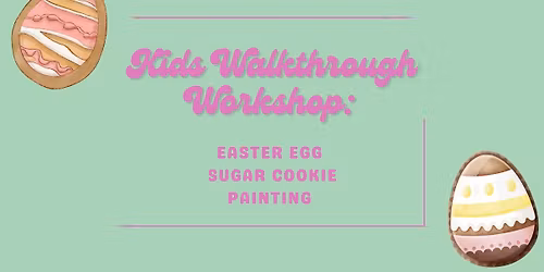 Kids Walk Through Workshop: Easter Egg Sugar Cookie Painting