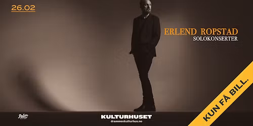 Erlend Ropstad \/\/ Drammen kulturhus \u2013 F\u00e5 billetter igjen! 