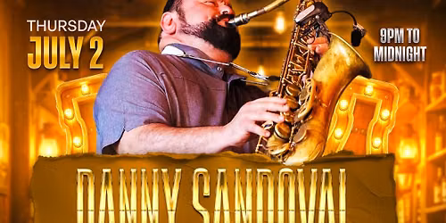Danny Sandoval & His Amigos - Thursday July 2nd at the Torch Club!
