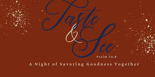 Taste & See. A Night of Savoring Goodness Together