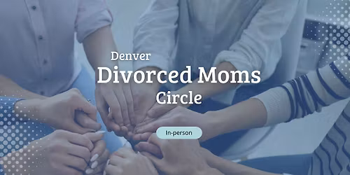 Denver Divorced Moms Circle - January