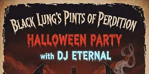 Black Lung\u2019s Pints of Perdition Halloween Party w\/ DJ Eternal