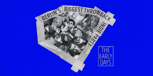 The Early Days \u2022 Throwback Indie Party \u2022 Lido \u2022 Berlin