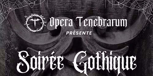 OPERA TENEBRARUM - Soir\u00e9e Gothique (Paris)