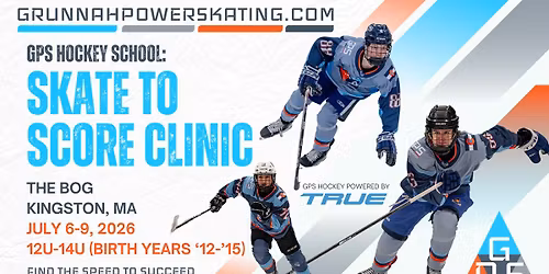 SKATE TO SCORE CLINIC (12U-14U) @ THE BOG ICE ARENA (KINGSTON, MA), JULY 6-9, 2026