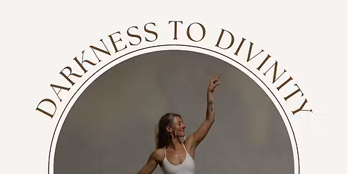Darkness into Divinity: A Self Growth Workshop