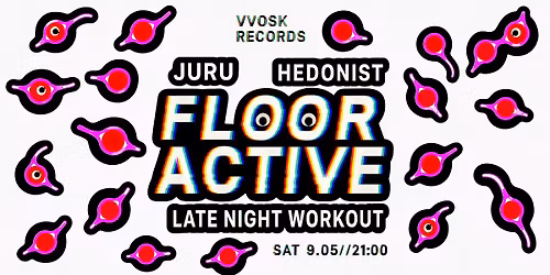 Floor Active (Juru, Hedonist, Late Night Workout) @ VVOSK Records