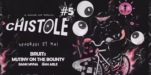 LA CHISTOLE #5 JOUR 1 : BRUIT\u2264 + MUTINY ON THE BOUNTY + BANK MYNA + S\u00cfAN ABLE 