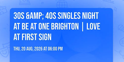 30s & 40s Singles Night at Be at One Brighton | Love at First Sign