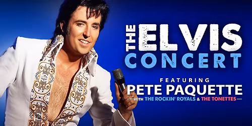 The Elvis Concert featuring Pete Paquette