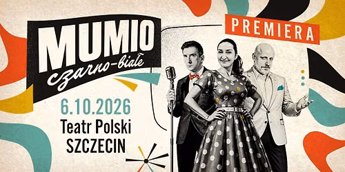 06.10 \/ MUMIO CZARNO-BIA\u0141E PREMIERA \/ Szczecin \/ Teatr Polski